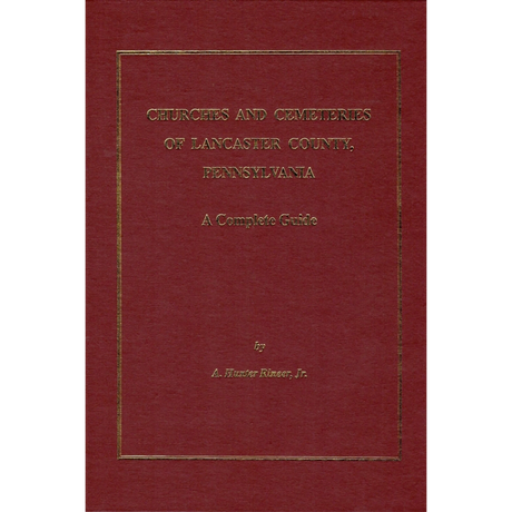 Churches and Cemeteries of Lancaster County, Pennsylvania: A Complete Guide