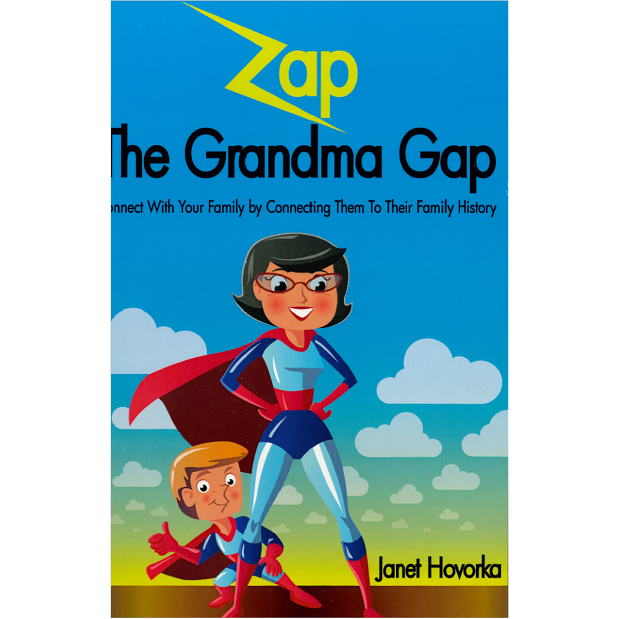 Zap The Grandma Gap: Connect With Your Family By Connecting Them To Their Family History