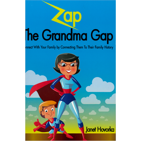 Zap The Grandma Gap: Connect With Your Family By Connecting Them To Their Family History