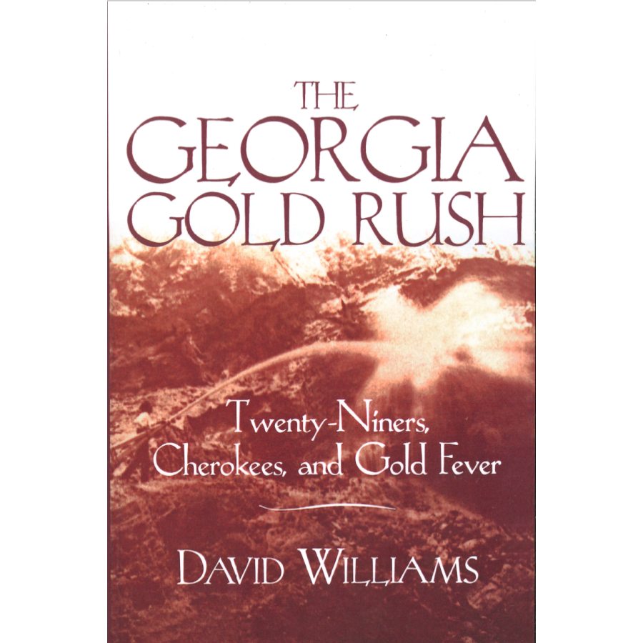 The Georgia Gold Rush, Twenty-Niners, Cherokees, and Gold Fever