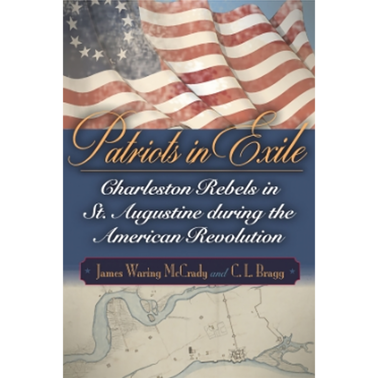 Patriots in Exile: Charleston Rebels in St. Augustine during the American Revolution