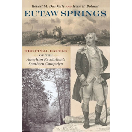 Eutaw Springs: The Final Battle of the American Revolution's Southern Campaign