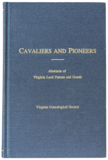 Cavaliers and Pioneers: Abstracts of Virginia Land Patents and Grants, Volume IV