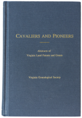 Cavaliers and Pioneers: Abstracts of Virginia Land Patents and Grants, Volume V