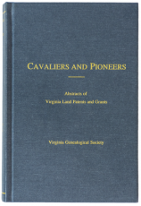 Cavaliers and Pioneers: Abstracts of Virginia Land Patents and Grants, Volume VII