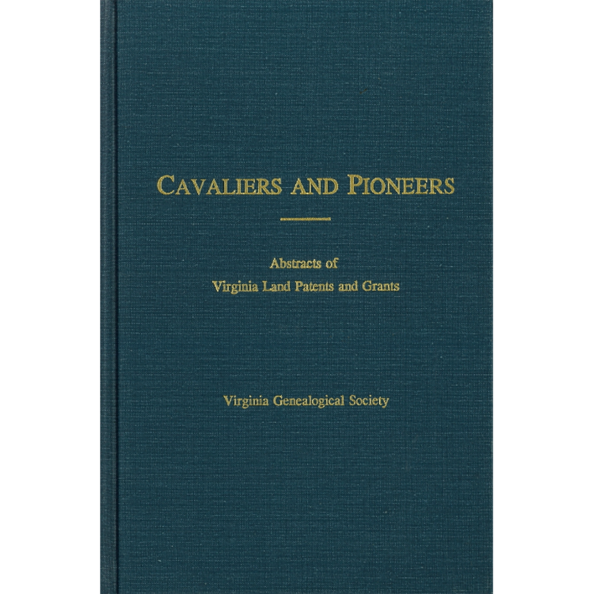 Cavaliers and Pioneers: Abstracts of Virginia Land Patents and Grants, Volume VIII