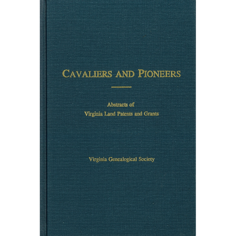 Cavaliers and Pioneers: Abstracts of Virginia Land Patents and Grants, Volume VIII