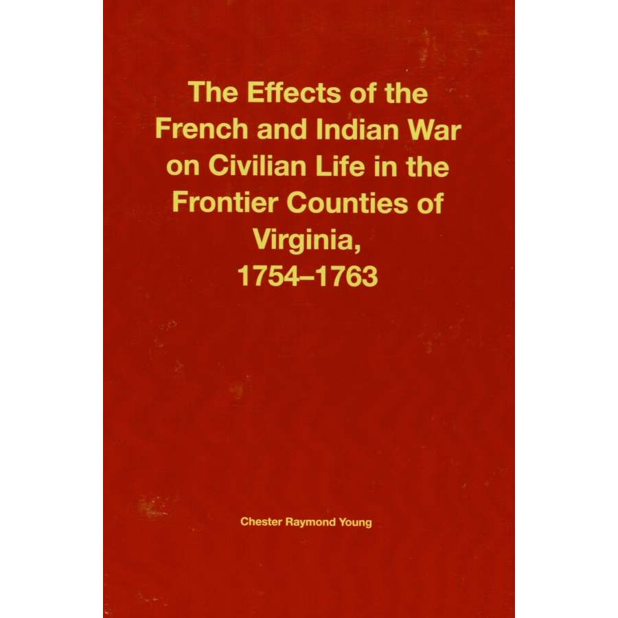 The Effects of the French and Indian War on Civilian Life in The Frontier Counties of Virginia 1754-1763