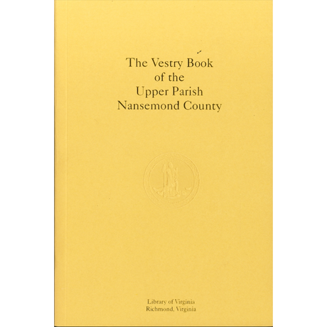 The Vestry Book of the Upper Parish, Nansemond County, Virginia, 1743-1793