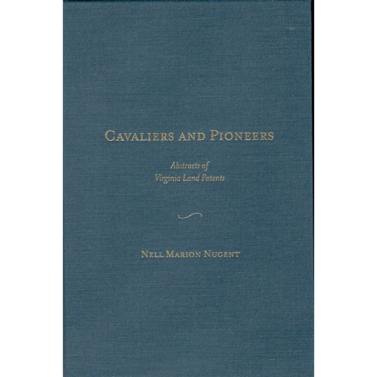 Cavaliers and Pioneers: Abstracts of Virginia Land Patents and Grants, Volume I