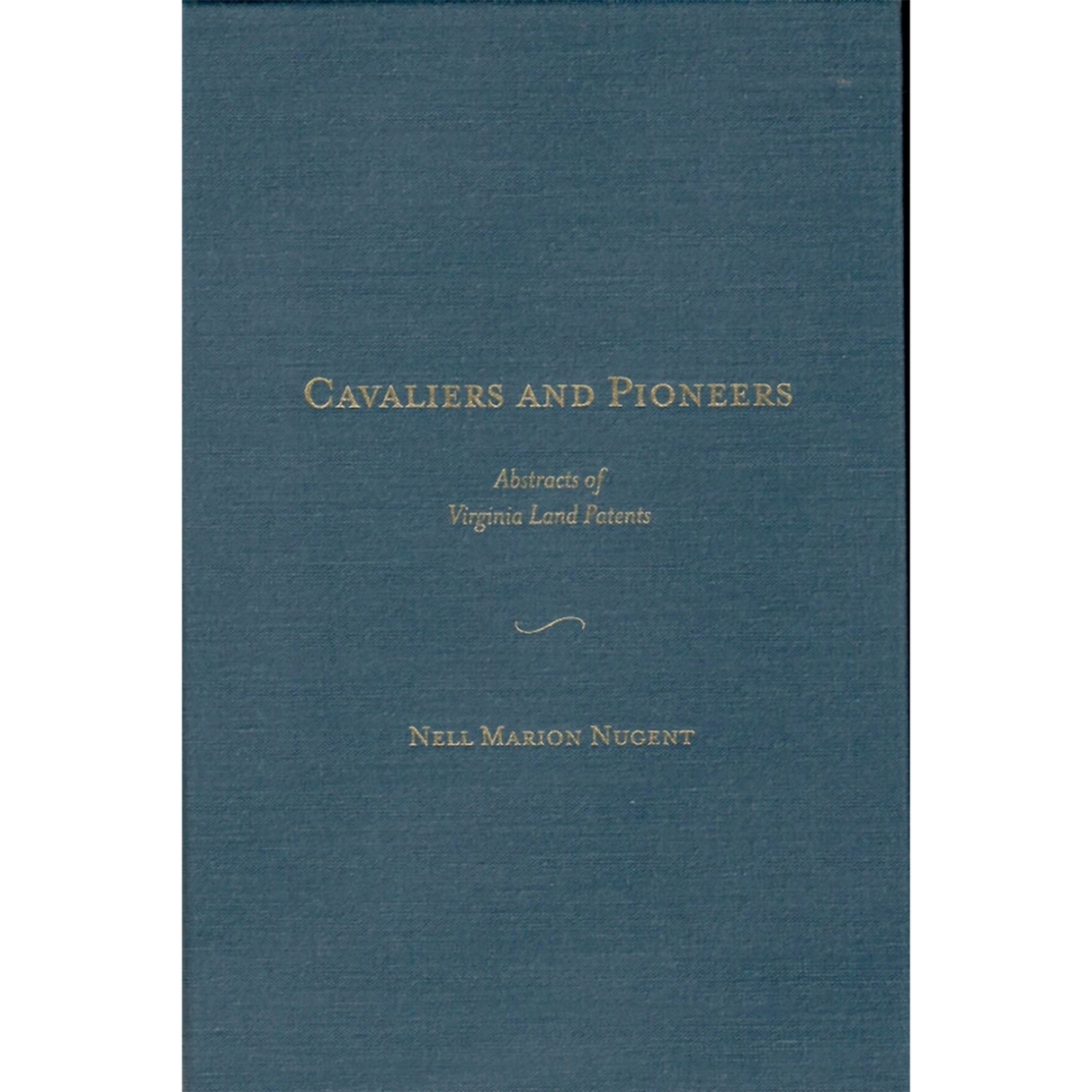 Cavaliers and Pioneers: Abstracts of Virginia Land Patents and Grants, Volume II