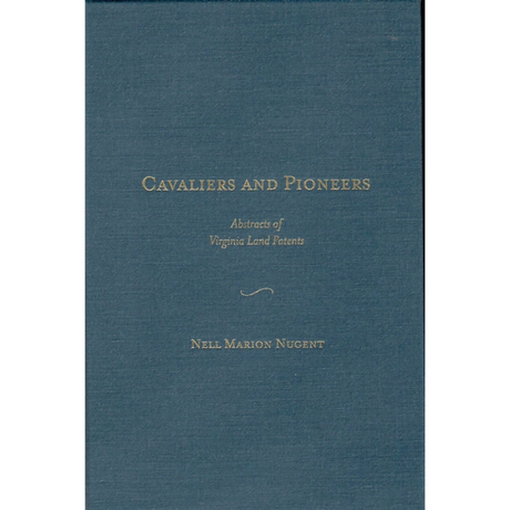 Cavaliers and Pioneers: Abstracts of Virginia Land Patents and Grants, Volume II