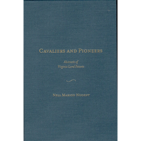 Cavaliers and Pioneers: Abstracts of Virginia Land Patents and Grants, Volume III