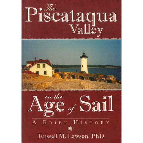 The Piscataqua Valley in the Age of Sail: A Brief History