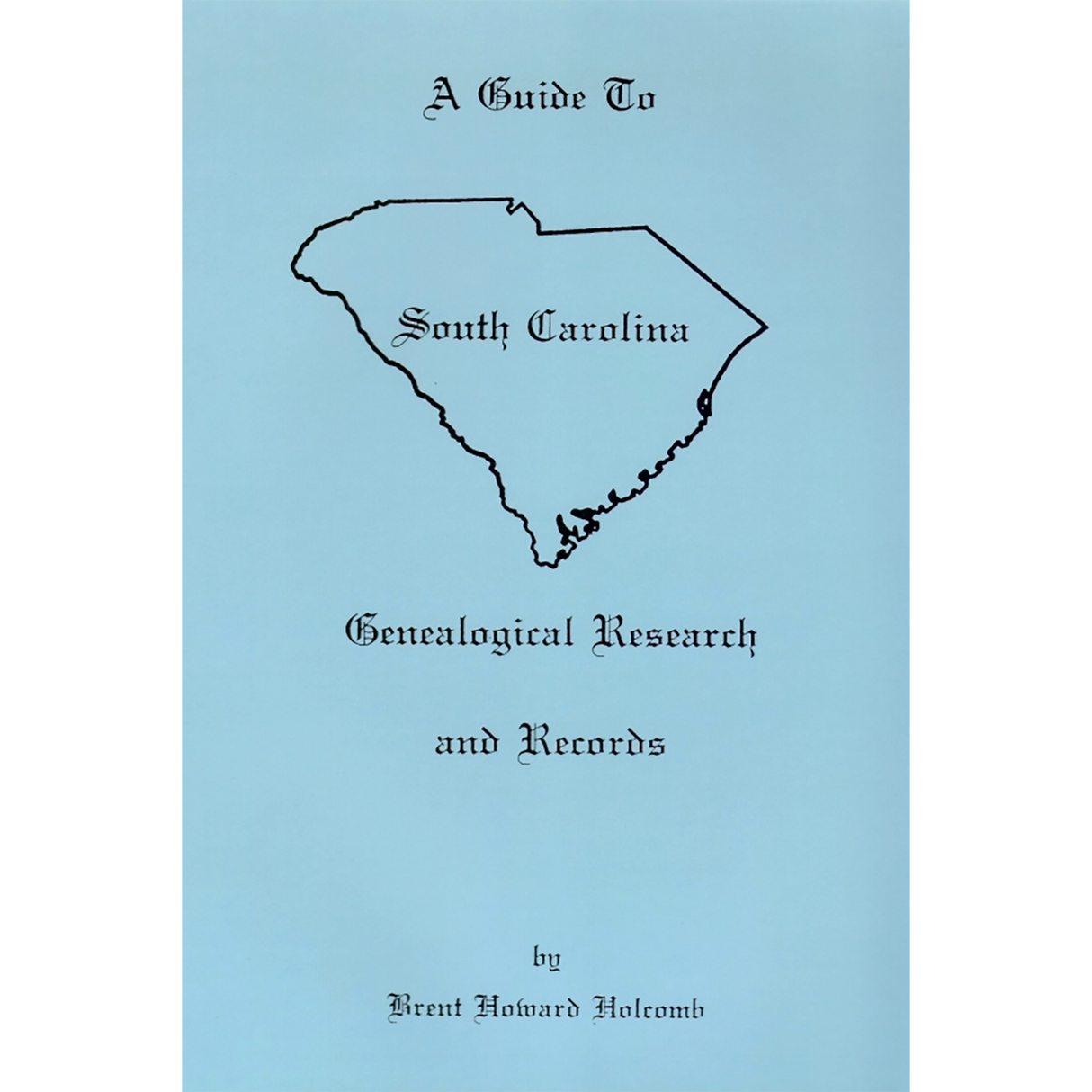 Guide to South Carolina Genealogical Research and Records, Revised
