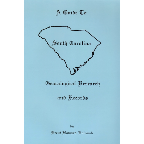 Guide to South Carolina Genealogical Research and Records, Revised