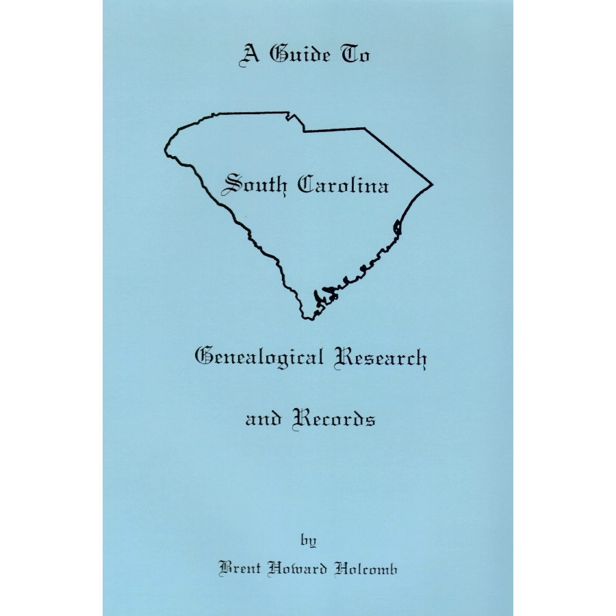 Guide to South Carolina Genealogical Research and Records, Revised