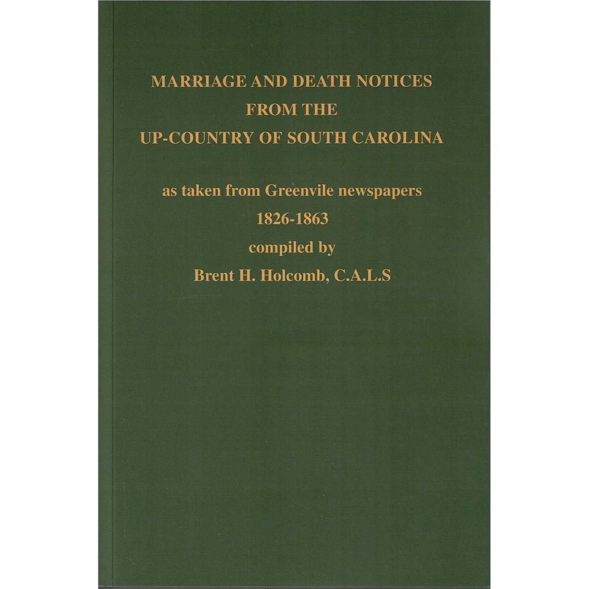 Marriage and Death Notices from the Up-Country of South Carolina as taken from Greenville Newspapers, 1826-1863