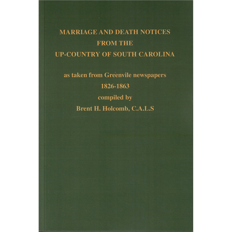 Marriage and Death Notices from the Up-Country of South Carolina as taken from Greenville Newspapers, 1826-1863