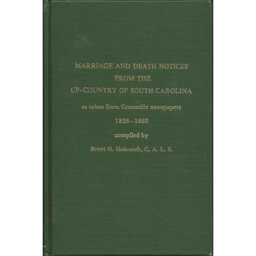 Marriage and Death Notices from the Up-Country of South Carolina as taken from Greenville Newspapers, 1826-1863