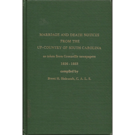 Marriage and Death Notices from the Up-Country of South Carolina as taken from Greenville Newspapers, 1826-1863