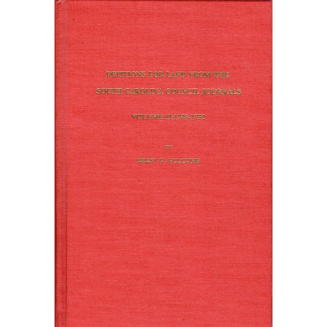 Petitions for Land from the South Carolina Council Journals Volume II: 1748-1752