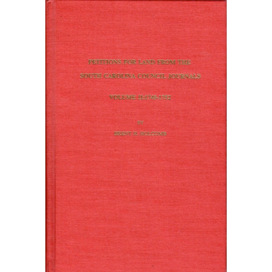 Petitions for Land from the South Carolina Council Journals Volume II: 1748-1752