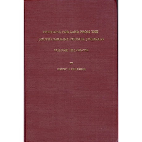 Petitions for Land from the South Carolina Council Journals Volume III: 1752-1753