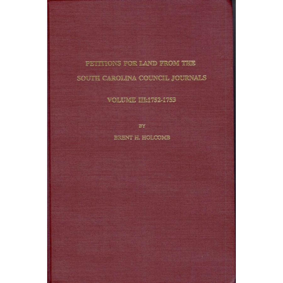 Petitions for Land from the South Carolina Council Journals Volume III: 1752-1753