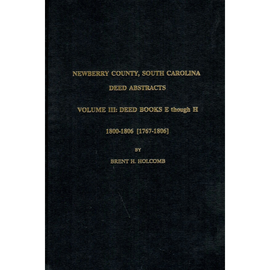 Newberry County, South Carolina Deed Abstracts, Volume III: Deed Books E Through H, 1786-1787
