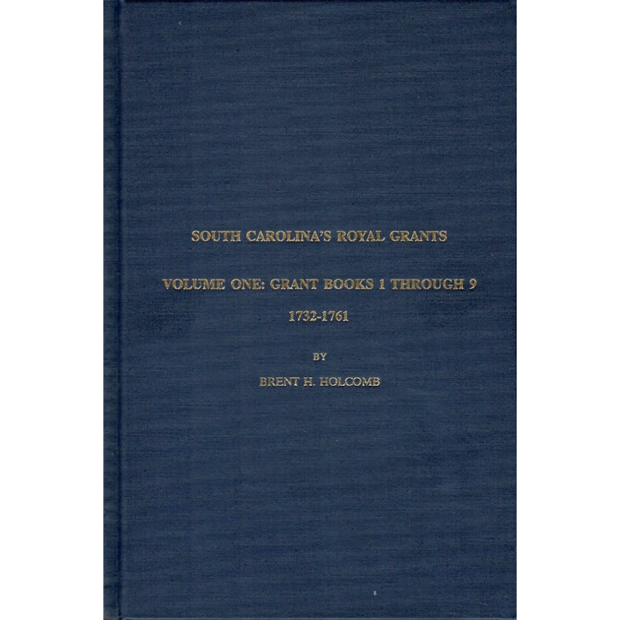 South Carolina's Royal Grants, Volume One: Books 1 through 9, 1731-1761