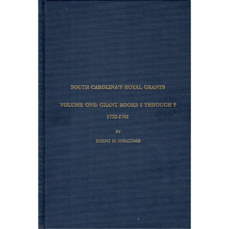 South Carolina's Royal Grants, Volume One: Books 1 through 9, 1731-1761