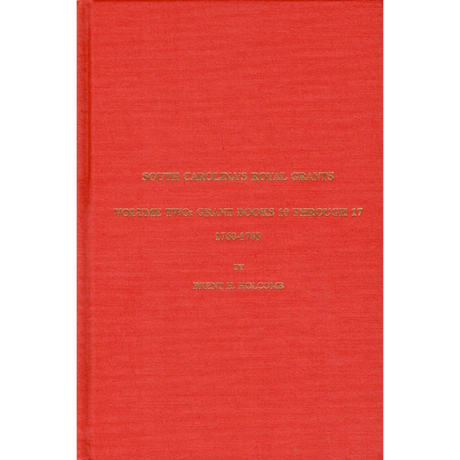South Carolina's Royal Grants, Volume Two: Books 10 through 17, 1760-1768