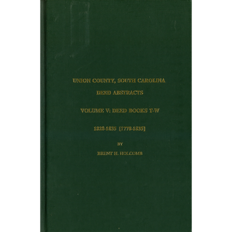 Union County, South Carolina Deed Abstracts, Volume V: Deed Books T-W, 1828-1835 [1778-1835]