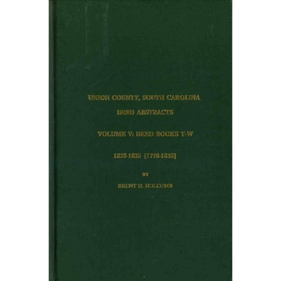 Union County, South Carolina Deed Abstracts, Volume V: Deed Books T-W, 1828-1835 [1778-1835]