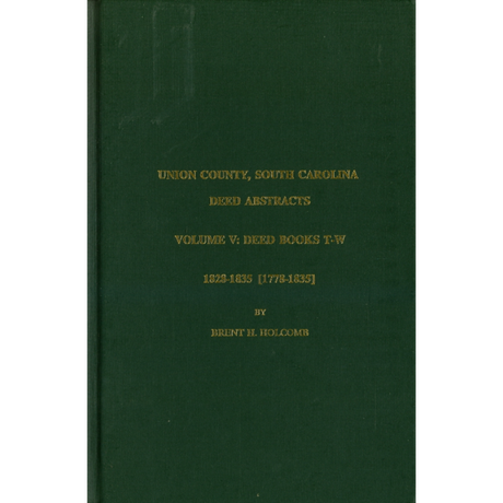 Union County, South Carolina Deed Abstracts, Volume V: Deed Books T-W, 1828-1835 [1778-1835]