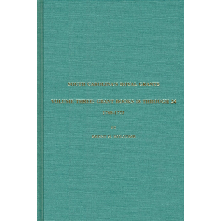 South Carolina's Royal Grants, Volume Three: Books 18 through 24, 1768-1773
