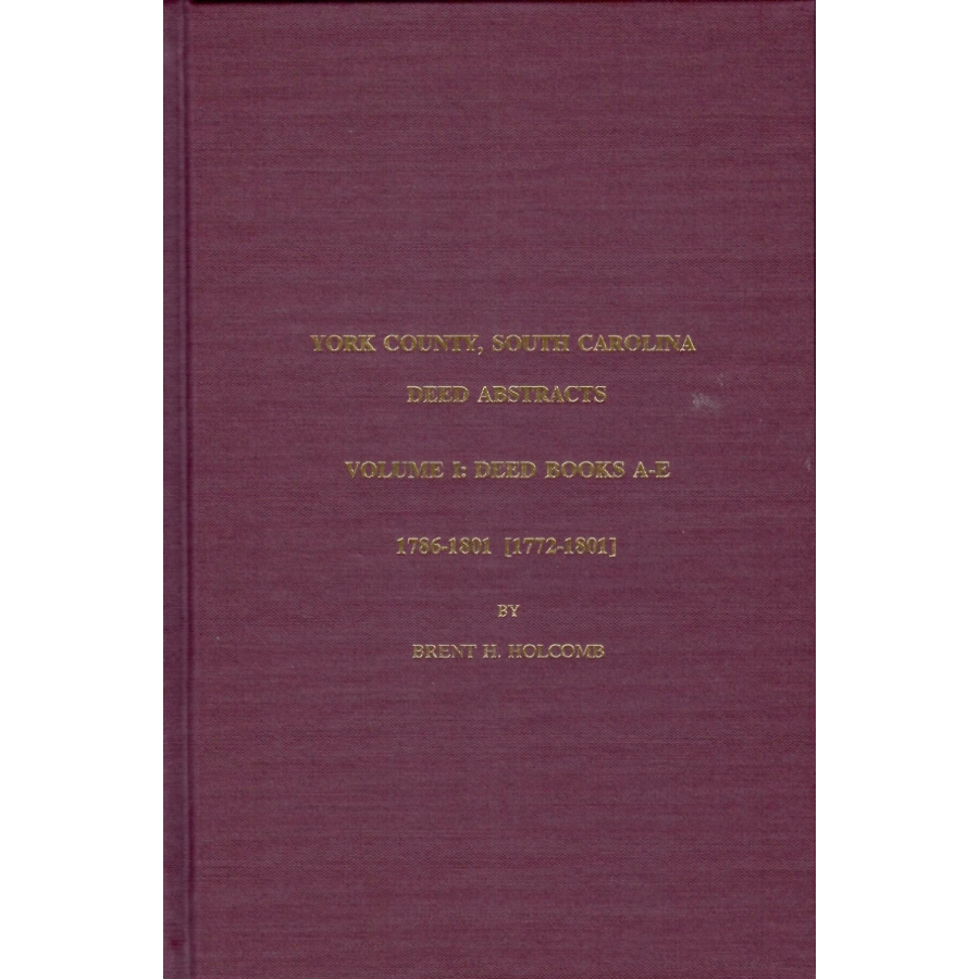 York County, South Carolina, Deed Abstracts: Volume 1: Deed Books A-E, 1786-1801 [1772-1801]