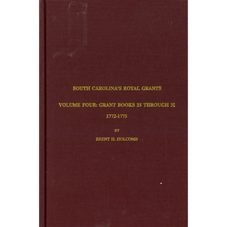 South Carolina's Royal Grants, Volume IV: Books 25 through 31, 1772-1775