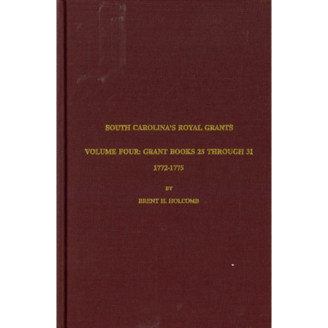 South Carolina's Royal Grants, Volume IV: Books 25 through 31, 1772-1775