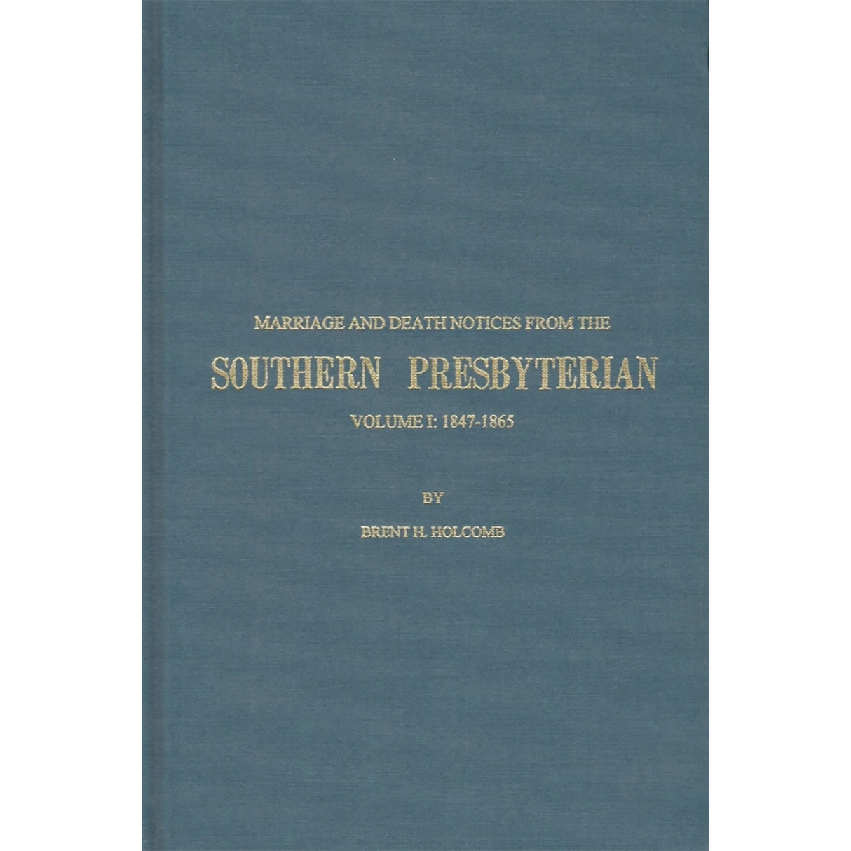 Marriage and Death Notices from the Southern Presbyterian: Volume I: 1847-1865