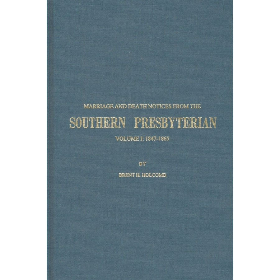 Marriage and Death Notices from the Southern Presbyterian: Volume I: 1847-1865