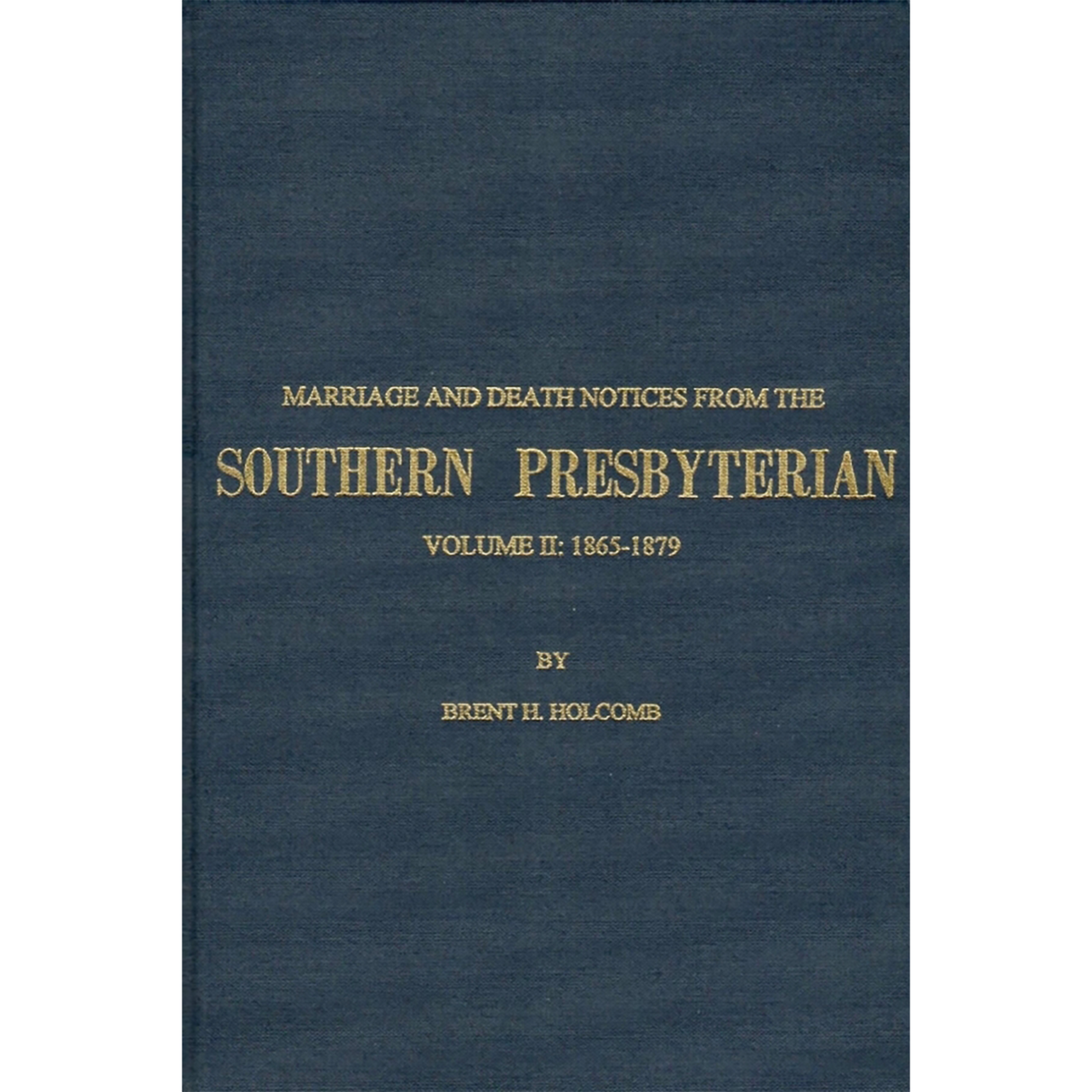 Marriage and Death Notices from the Southern Presbyterian: Volume II: 1865-1879