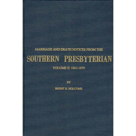 Marriage and Death Notices from the Southern Presbyterian: Volume II: 1865-1879