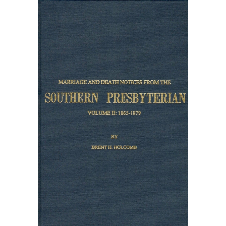 Marriage and Death Notices from the Southern Presbyterian: Volume II: 1865-1879