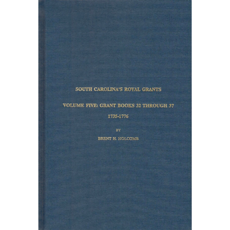 South Carolina's Royal Grants, Volume Five: Books 32 through 37, 1735-1776