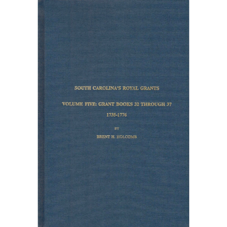 South Carolina's Royal Grants, Volume Five: Books 32 through 37, 1735-1776