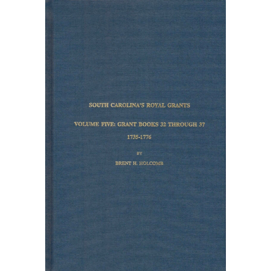 South Carolina's Royal Grants, Volume Five: Books 32 through 37, 1735-1776