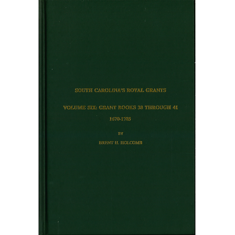 South Carolina's Royal Grants, Volume VI: Books 38 through 41, 1670-1785