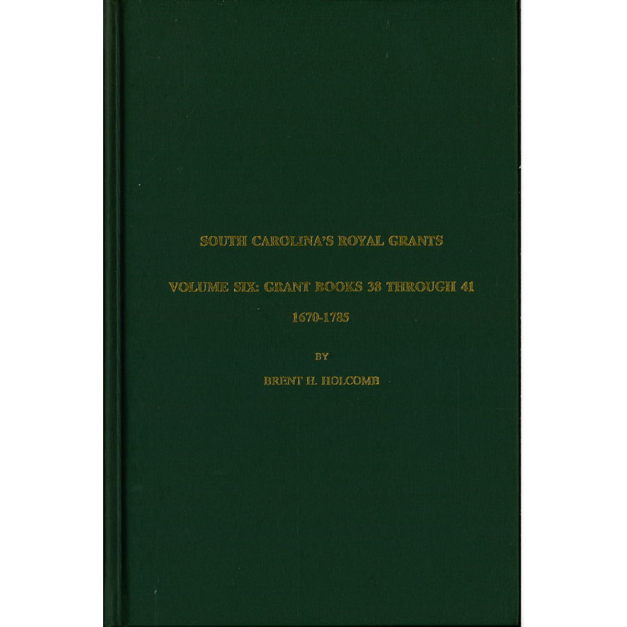 South Carolina's Royal Grants, Volume VI: Books 38 through 41, 1670-1785